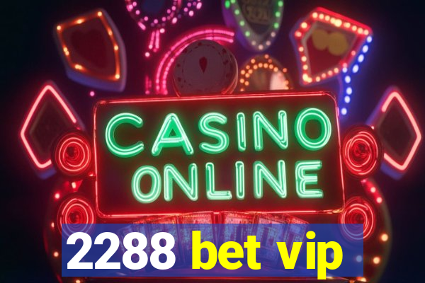 2288 bet vip